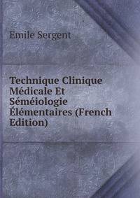 Technique Clinique Medicale Et Semeiologie Elementaires (French Edition)