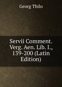 Servii Comment. Verg. Aen. Lib. I., 139-200 (Latin Edition)