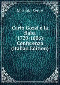 Carlo Gozzi e la fiaba (1720-1806): Conferenza (Italian Edition)