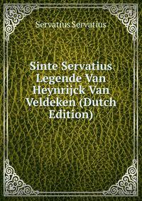 Sinte Servatius Legende Van Heynrijck Van Veldeken (Dutch Edition)