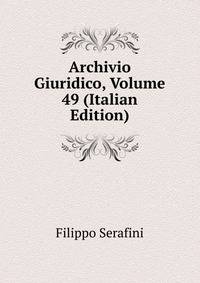 Archivio Giuridico, Volume 49 (Italian Edition)