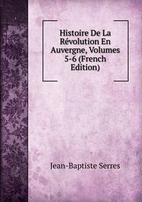 Histoire De La Revolution En Auvergne, Volumes 5-6 (French Edition)