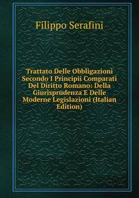 Trattato Delle Obbligazioni Secondo I Principii Comparati Del Diritto Romano: Della Giurisprudenza E Delle Moderne Legislazioni (Italian Edition)