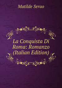 La Conquista Di Roma: Romanzo (Italian Edition)