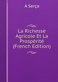 La Richesse Agricole Et La Prosperite (French Edition)