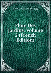 Flore Des Jardins, Volume 2 (French Edition)