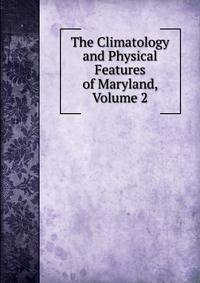 The Climatology and Physical Features of Maryland, Volume 2