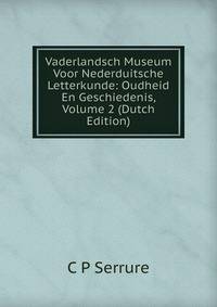 Vaderlandsch Museum Voor Nederduitsche Letterkunde: Oudheid En Geschiedenis, Volume 2 (Dutch Edition)