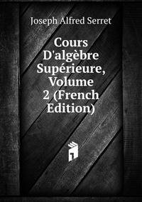Cours D'alg?bre Sup?rieure, Volume 2 (French Edition)