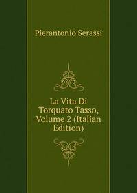 La Vita Di Torquato Tasso, Volume 2 (Italian Edition)
