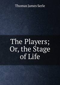 The Players; Or, the Stage of Life