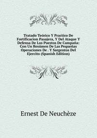 Tratado Teorico Y Practico De Fortificacion Pasajera, Y Del Ataque Y Defensa De Los Puestos De Campana: Con Un Resumen De Las Pequenas Operaciones De . Y Sargentos Del Ejercito (Spanish Edition)