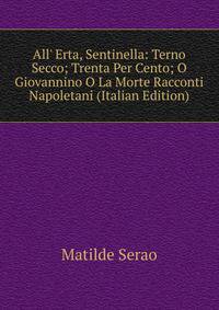 All' Erta, Sentinella: Terno Secco; Trenta Per Cento; O Giovannino O La Morte Racconti Napoletani (Italian Edition)