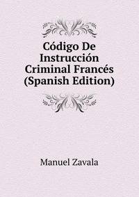 Codigo De Instruccion Criminal Frances (Spanish Edition)