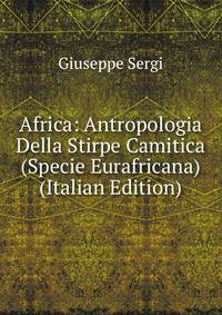 Africa: Antropologia Della Stirpe Camitica (Specie Eurafricana) (Italian Edition)