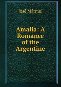 Amalia: A Romance of the Argentine