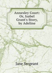 Annesley Court: Or, Isabel Grant's Story, by Adeline