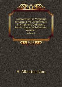 Commentarii in Virgilium Serviani; Sive Commentarii in Virgilium, Qui Mauro Servio Honorato Tribuuntur. Volume 1
