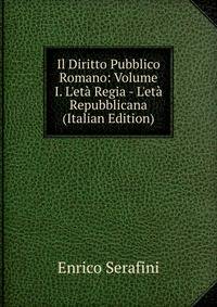 Il Diritto Pubblico Romano: Volume I. L'et? Regia - L'et? Repubblicana (Italian Edition)