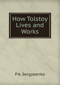 How Tolstoy Lives and Works