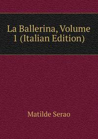 La Ballerina, Volume 1 (Italian Edition)
