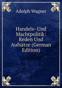 Handels- Und Machtpolitik: Reden Und Aufsatze (German Edition)