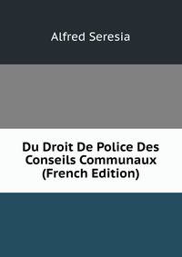 Du Droit De Police Des Conseils Communaux (French Edition)