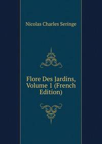 Flore Des Jardins, Volume 1 (French Edition)