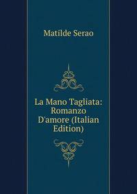 La Mano Tagliata: Romanzo D'amore (Italian Edition)