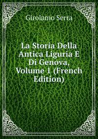 La Storia Della Antica Liguria E Di Genova, Volume 1 (French Edition)