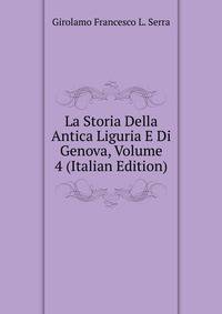 La Storia Della Antica Liguria E Di Genova, Volume 4 (Italian Edition)