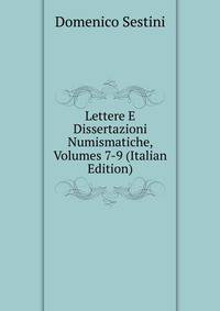 Lettere E Dissertazioni Numismatiche, Volumes 7-9 (Italian Edition)