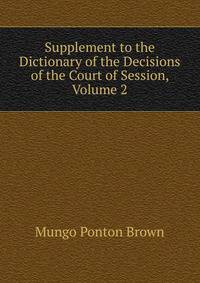 Supplement to the Dictionary of the Decisions of the Court of Session, Volume 2