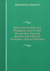 Descrizione D'alcune Medaglie Greche Del Museo Del Signore Barone Stanislas Di Chaudoir (Italian Edition)