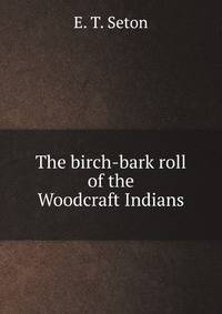 The birch-bark roll of the Woodcraft Indians