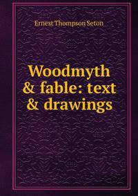 Woodmyth &amp; fable: text &amp; drawings