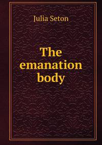 The emanation body