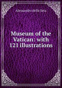 Museum of the Vatican: with 121 illustrations