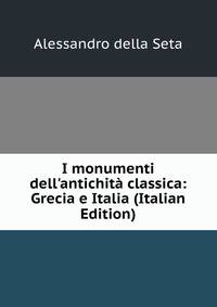 I monumenti dell'antichit? classica: Grecia e Italia (Italian Edition)