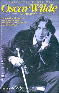 Collected Works of Oscar Wilde: The Plays, the Poems, the Stories, and the Essays Including De Profundis / Полное собрание работ Оскара Уайльда