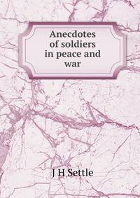 Anecdotes of soldiers in peace and war
