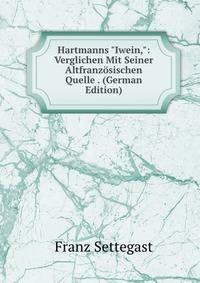 Hartmanns "Iwein,": Verglichen Mit Seiner Altfranz?sischen Quelle . (German Edition)