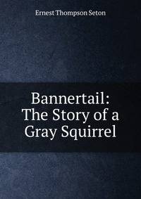 Bannertail: The Story of a Gray Squirrel