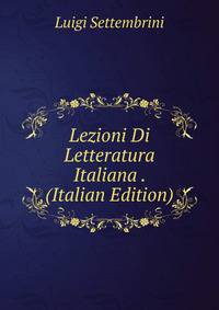 Lezioni Di Letteratura Italiana . (Italian Edition)