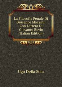 La Filosofia Penale Di Giuseppe Mazzini: Con Lettera Di Giovanni Bovio (Italian Edition)