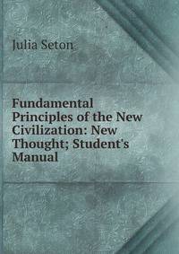 Fundamental Principles of the New Civilization: New Thought; Student's Manual