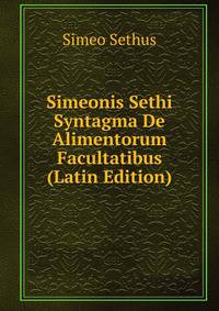 Simeonis Sethi Syntagma De Alimentorum Facultatibus (Latin Edition)
