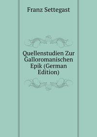 Quellenstudien Zur Galloromanischen Epik (German Edition)