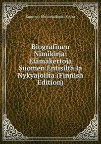 Biografinen Nimikirja: Elamakertoja Suomen Entisilta Ja Nykyajoilta (Finnish Edition)