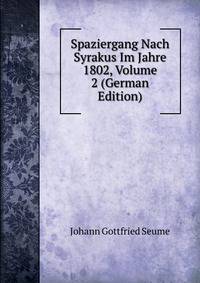 Spaziergang Nach Syrakus Im Jahre 1802, Volume 2 (German Edition)